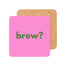 Brew? Coaster