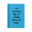 Ohh Deer A7 Tiny Notebook - I'd Rather Be At Home With my Dog