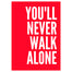 You'll Never Walk Alone A3 Print