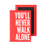 You'll Never Walk Alone Fridge Magnet