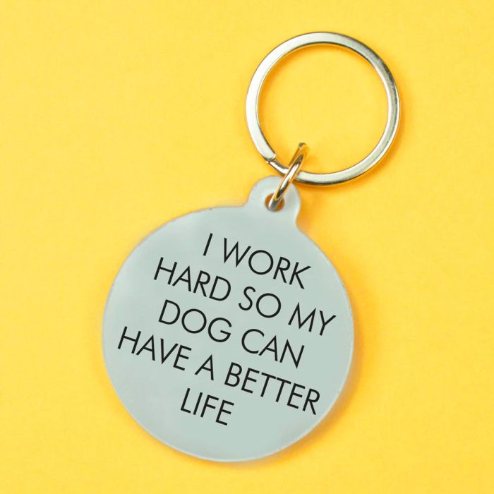 I Work Hard So My Dog Can Have a Better Life Keyring