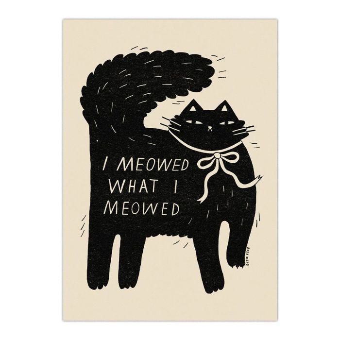 I Meowed What I Meowed A4 Print
