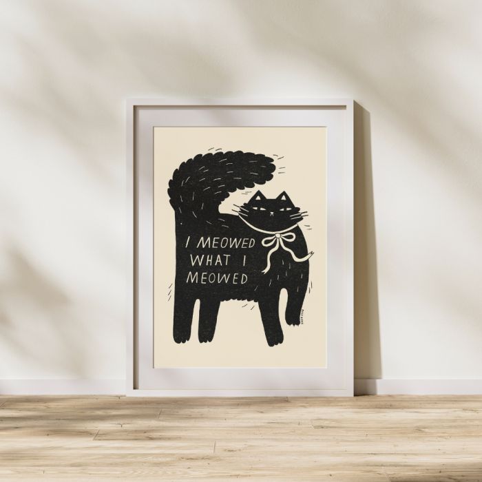 I Meowed What I Meowed A3 Print