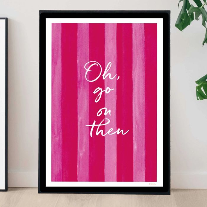 Floh Oh Go On Then Print - A3