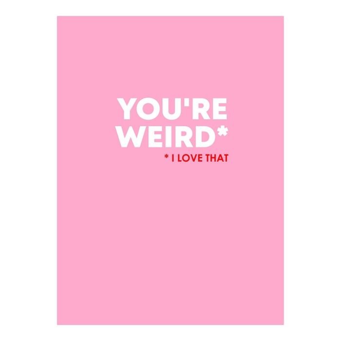You're Weird, I Love That