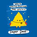 Nacho Average Dad Father's Day Card
