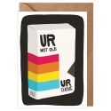 Ur Not Old Ur Classic Birthday Card