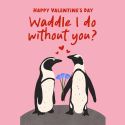 Waddle I Do Valentines Card