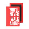 You'll Never Walk Alone Fridge Magnet