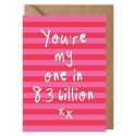 You're My One In 8.3 Billion Valentines Card