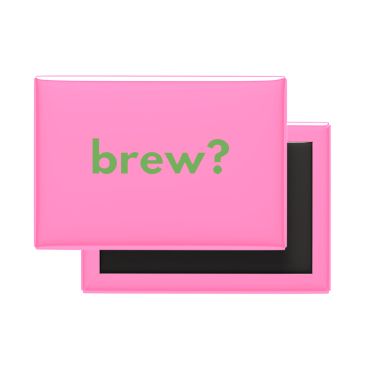 Brew? Fridge Magnet