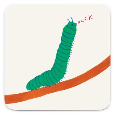 David Shrigley Caterpillar Fuck Coaster