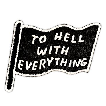 David Shrigley To Hell With Everything Embroidered Patch