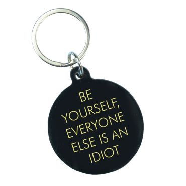 Be Yourself Everyone Else Is An Idiot Keyring