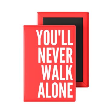 You'll Never Walk Alone Fridge Magnet
