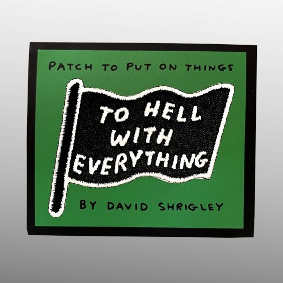 David Shrigley To Hell With Everything Embroidered Patch