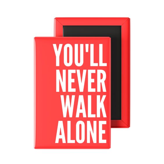 You'll Never Walk Alone Fridge Magnet