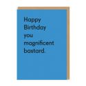 Happy Birthday You Magnificent Bastard Card