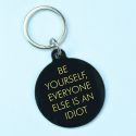 Be Yourself Everyone Else Is An Idiot Keyring