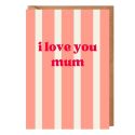 I Love You Mum Mother's Day Card