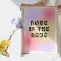 Love Is The Drug A3 Print