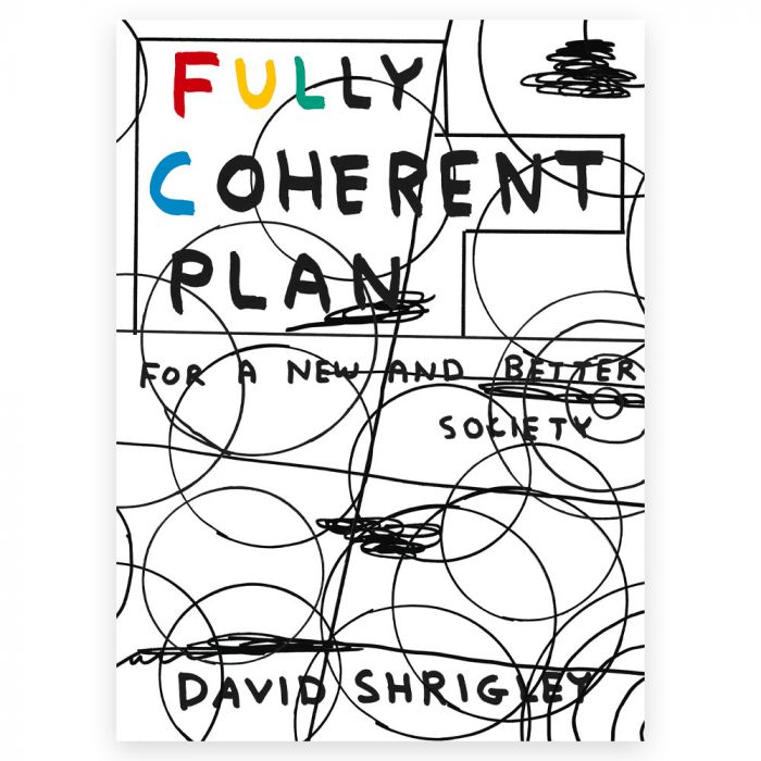 Fully Coherent Plan For A New And Better Society by David Shrigley