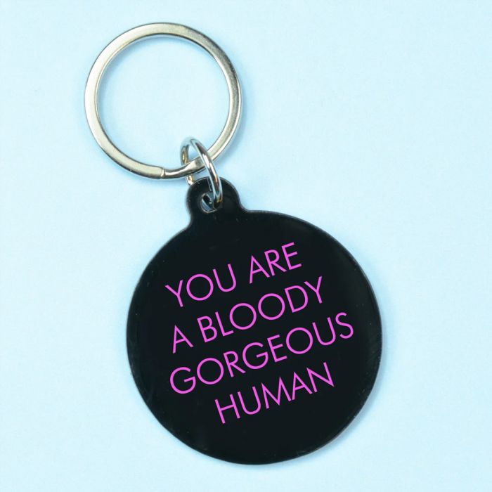 You Are A Bloody Gorgeous Human Keyring