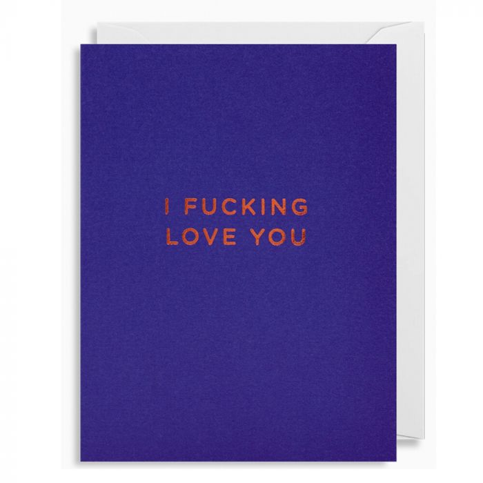 I F**king Love You Card