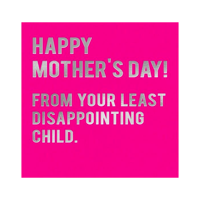 Happy Mother's Day! From your Least Disappointing Child, Buy Online ...