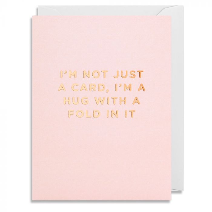 I'm Not Just A Card, I'm A Hug With A Fold In It