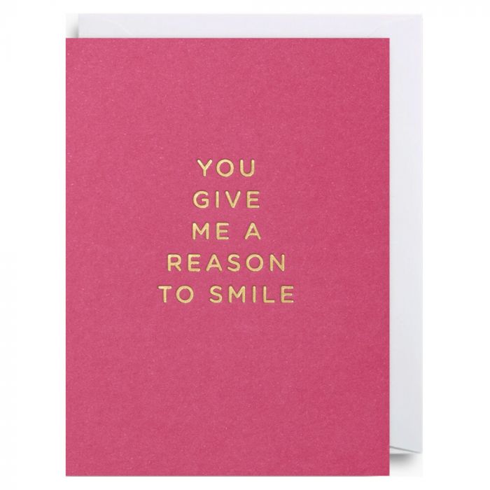 You Give Me A Reason To Smile Card