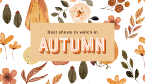 Top 10 Shows To Watch This Autumn